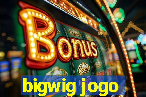 bigwig jogo